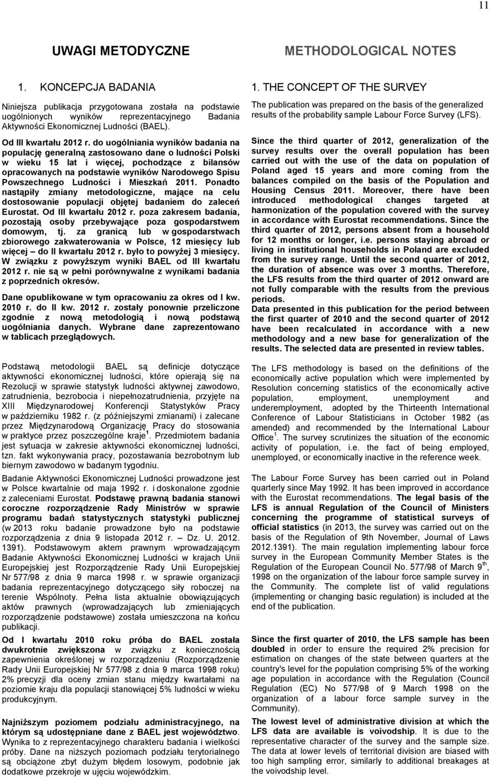 do uogólniania wyników badania na populację generalną zastosowano dane o ludności Polski w wieku 15 lat i więcej, pochodzące z bilansów opracowanych na podstawie wyników Narodowego Spisu Powszechnego