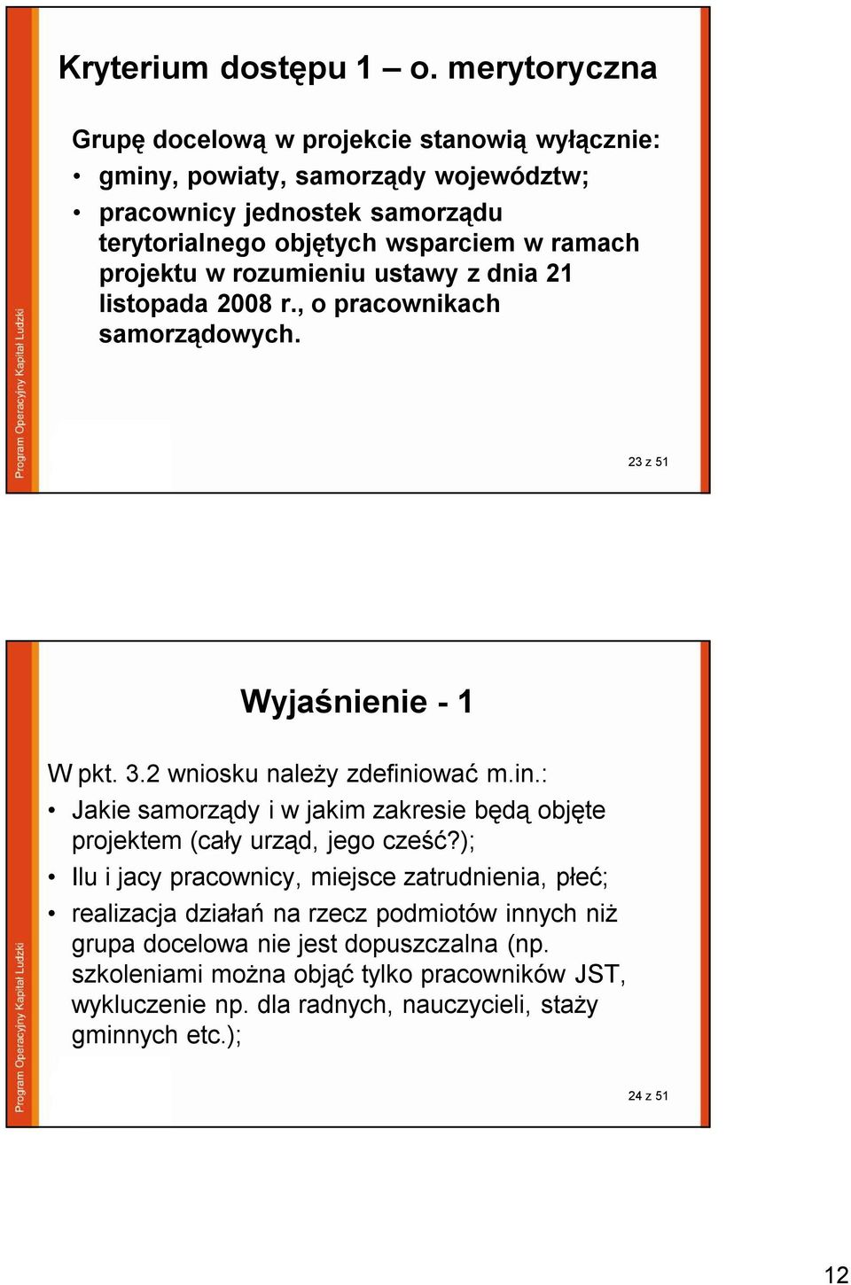 projektu w rozumieniu ustawy z dnia 21 listopada 2008 r., o pracownikach samorządowych. 23 z 51 Wyjaśnienie - 1 W pkt. 3.2 wniosku należy zdefini