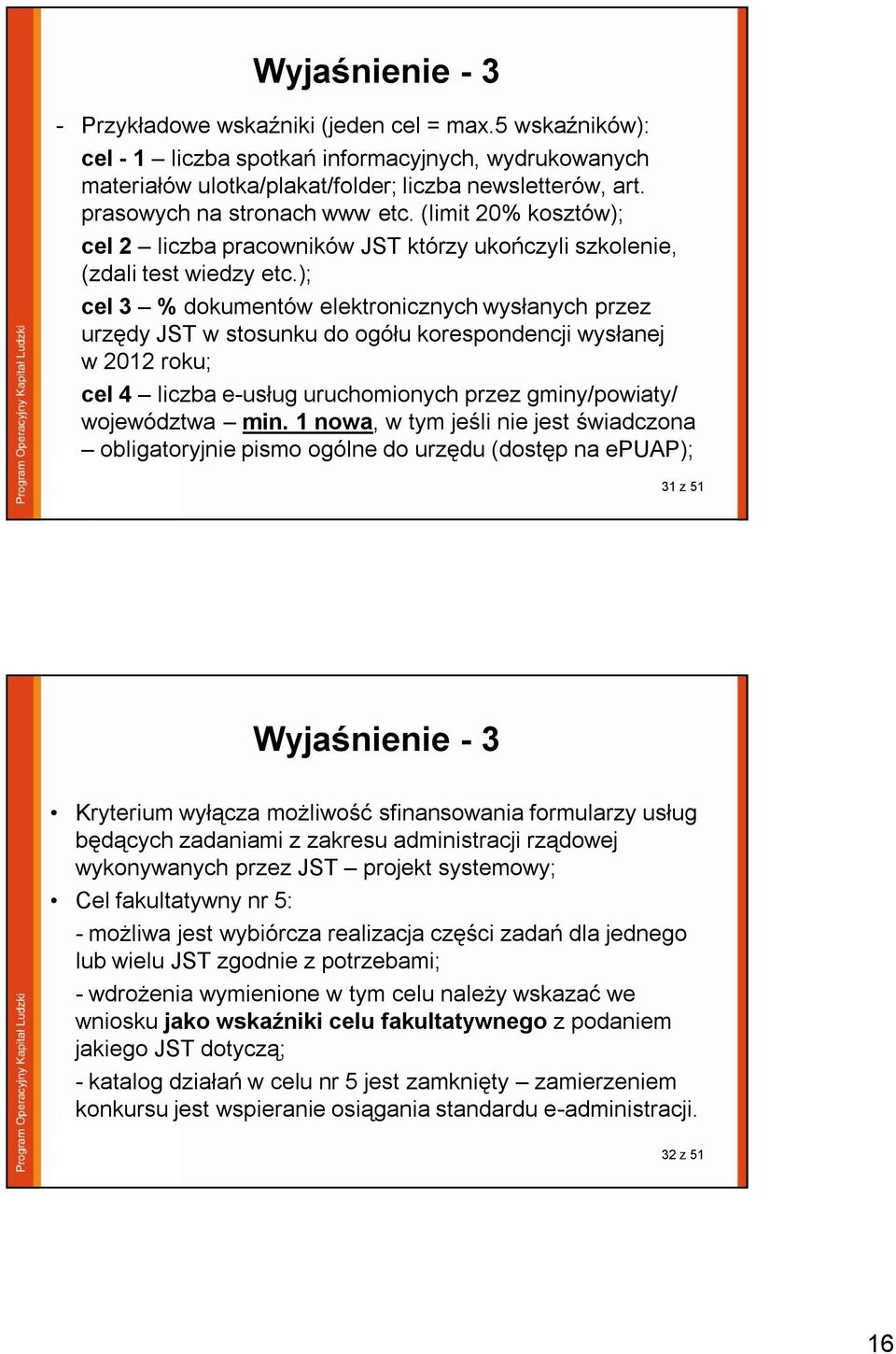 ); cel 3 % dokumentów elektronicznych wysłanych przez urzędy JST w stosunku do ogółu korespondencji wysłanej w 2012 roku; cel 4 liczba e-usług uruchomionych przez gminy/powiaty/ województwa min.