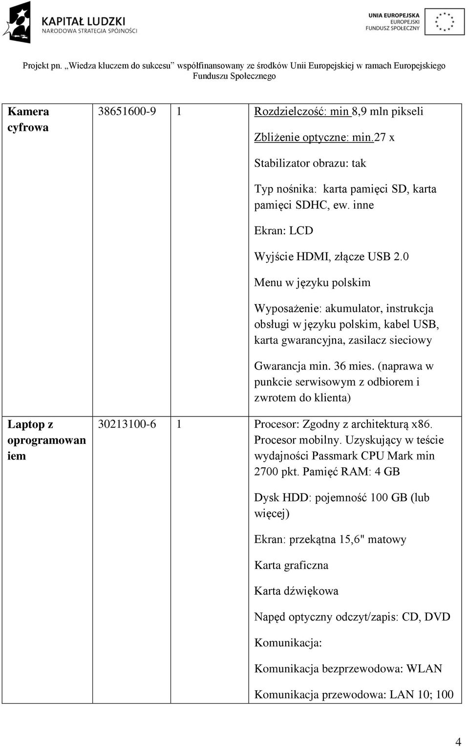 (naprawa w punkcie serwisowym z odbiorem i zwrotem do klienta) Laptop z oprogramowan iem 30213100-6 1 Procesor: Zgodny z architekturą x86. Procesor mobilny.