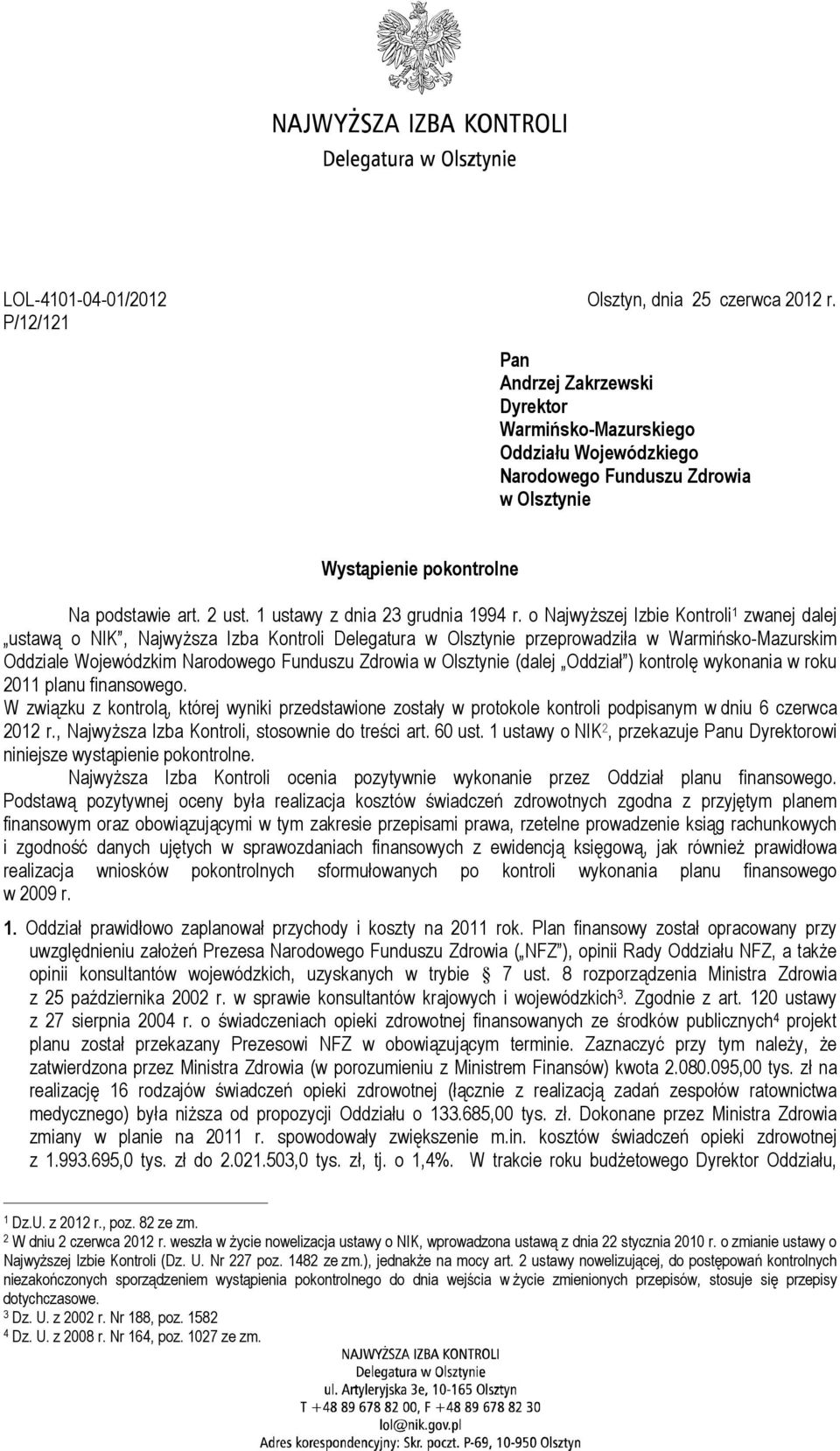 o NajwyŜszej Izbie Kontroli 1 zwanej dalej ustawą o NIK, NajwyŜsza Izba Kontroli Delegatura w Olsztynie przeprowadziła w Warmińsko-Mazurskim Oddziale Wojewódzkim Narodowego Funduszu Zdrowia w