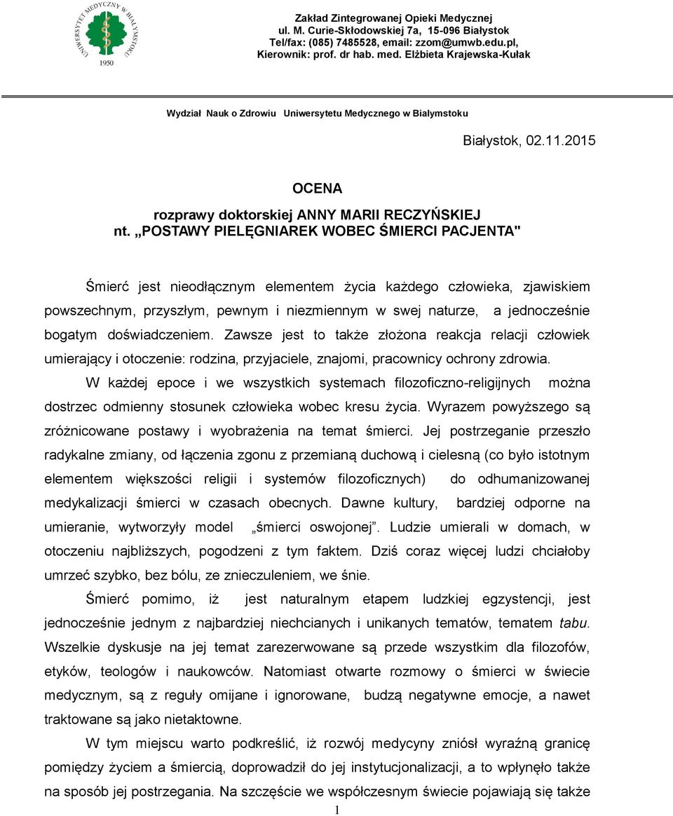 POSTAWY PIELĘGNIAREK WOBEC ŚMIERCI PACJENTA" Śmierć jest nieodłącznym elementem życia każdego człowieka, zjawiskiem powszechnym, przyszłym, pewnym i niezmiennym w swej naturze, a jednocześnie bogatym