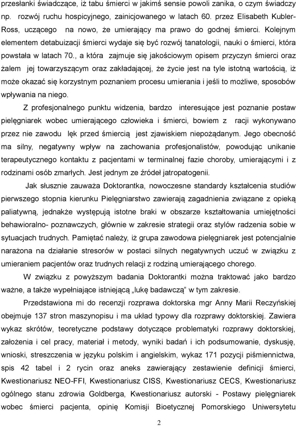 Kolejnym elementem detabuizacji śmierci wydaje się być rozwój tanatologii, nauki o śmierci, która powstała w latach 70.