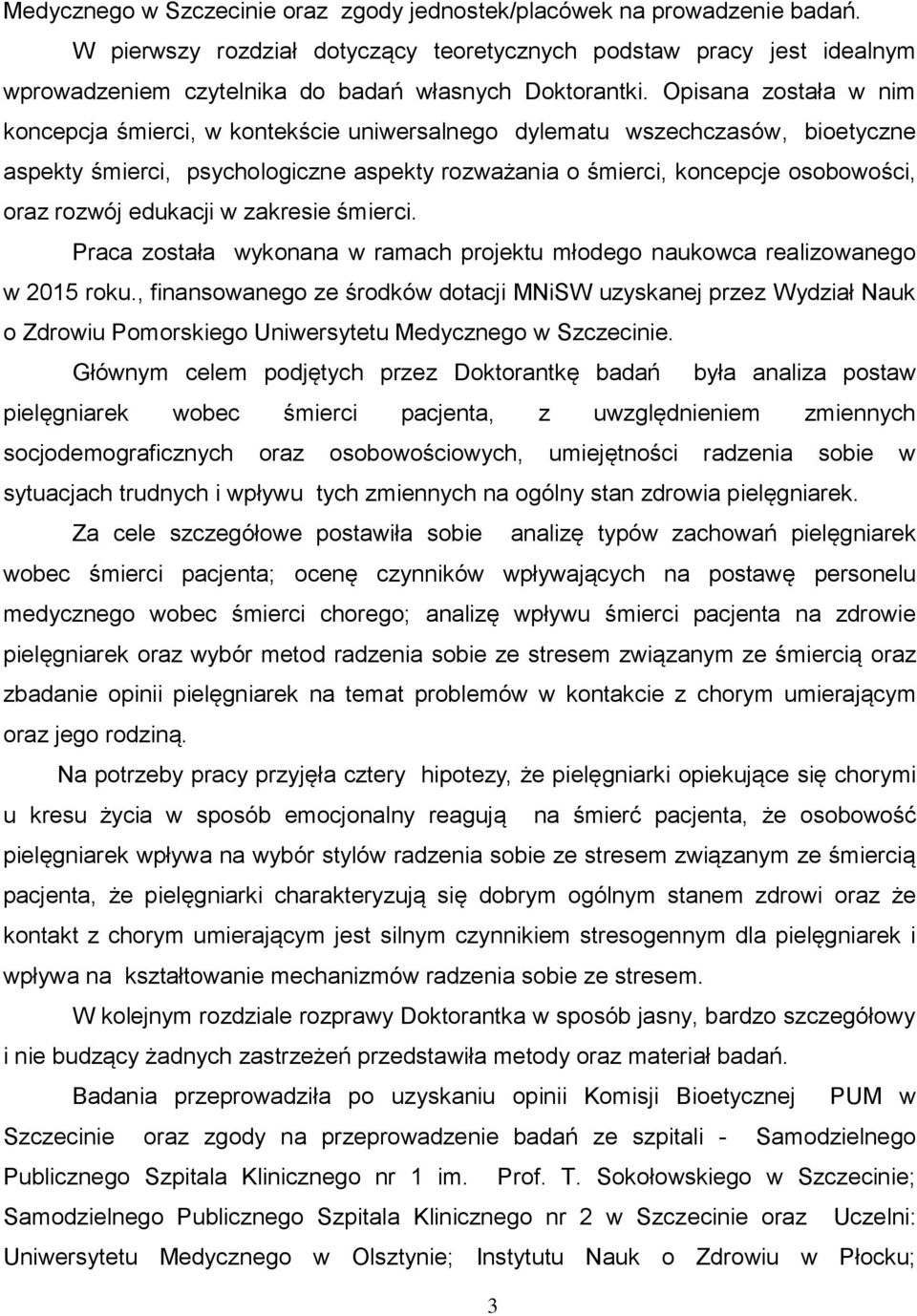 Opisana została w nim koncepcja śmierci, w kontekście uniwersalnego dylematu wszechczasów, bioetyczne aspekty śmierci, psychologiczne aspekty rozważania o śmierci, koncepcje osobowości, oraz rozwój