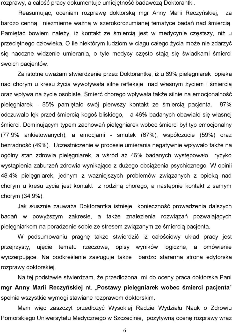 Pamiętać bowiem należy, iż kontakt ze śmiercią jest w medycynie częstszy, niż u przeciętnego człowieka.