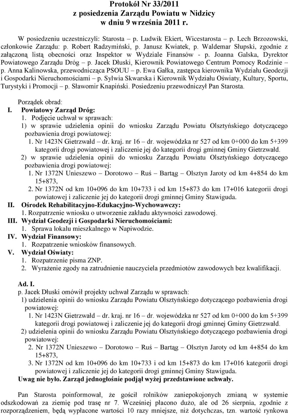 Jacek Dłuski, Kierownik Powiatowego Centrum Pomocy Rodzinie p. Anna Kalinowska, przewodnicząca PSOUU p. Ewa Gałka, zastępca kierownika Wydziału Geodezji i Gospodarki Nieruchomościami p.