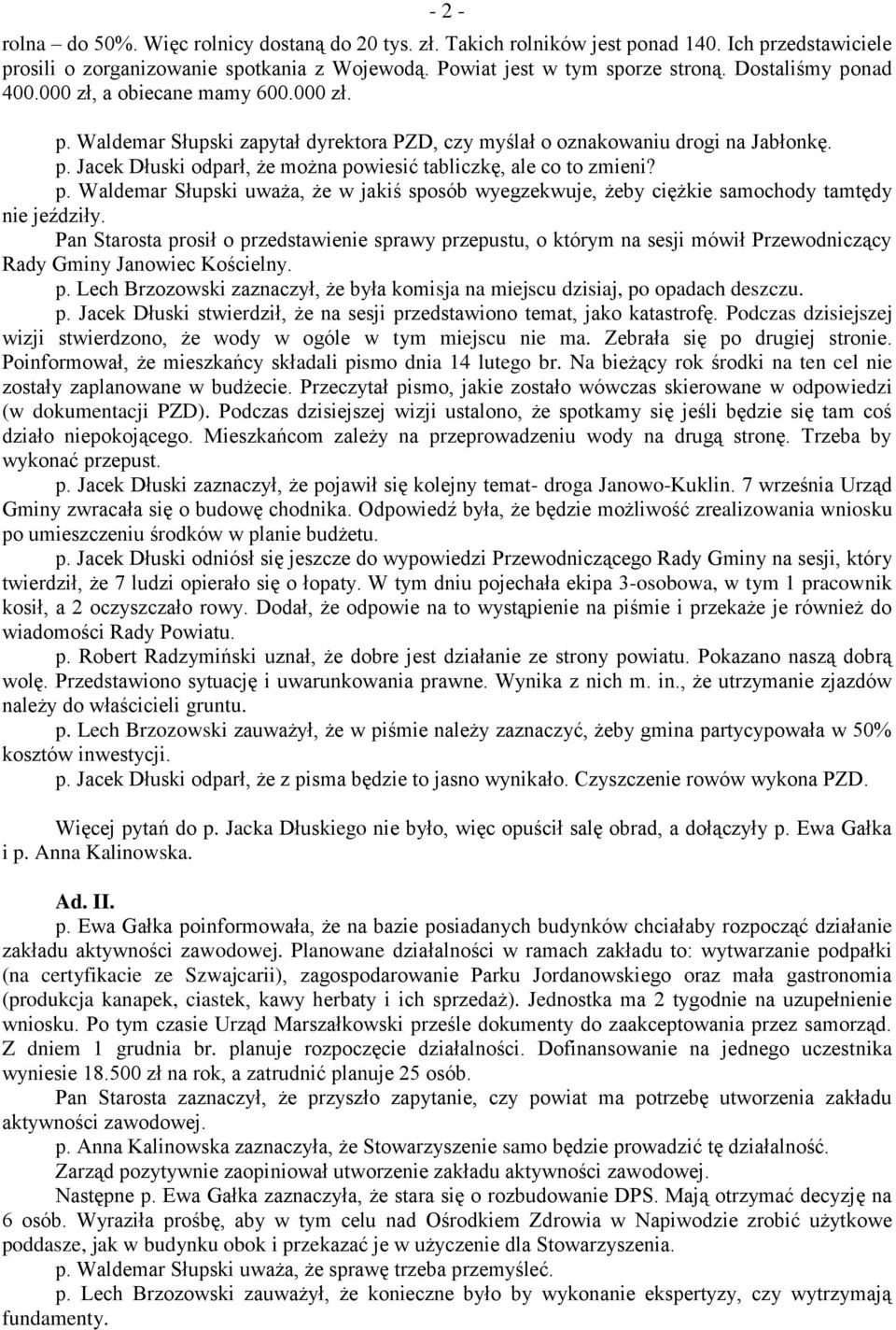 p. Waldemar Słupski uważa, że w jakiś sposób wyegzekwuje, żeby ciężkie samochody tamtędy nie jeździły.