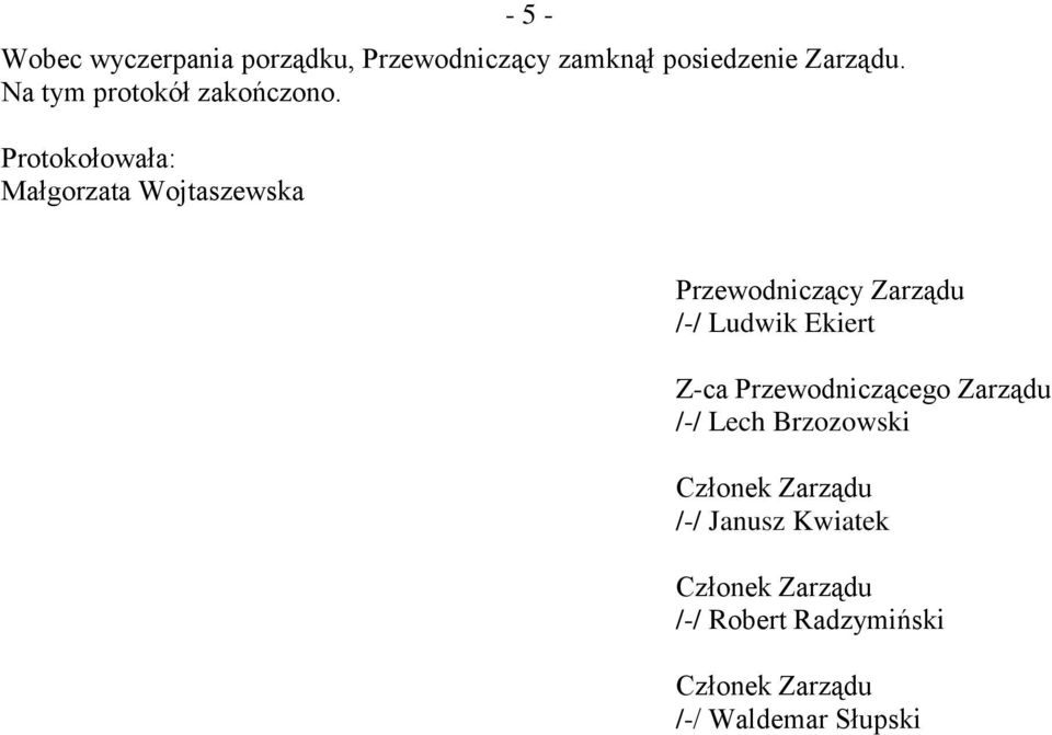Protokołowała: Małgorzata Wojtaszewska Przewodniczący Zarządu /-/ Ludwik