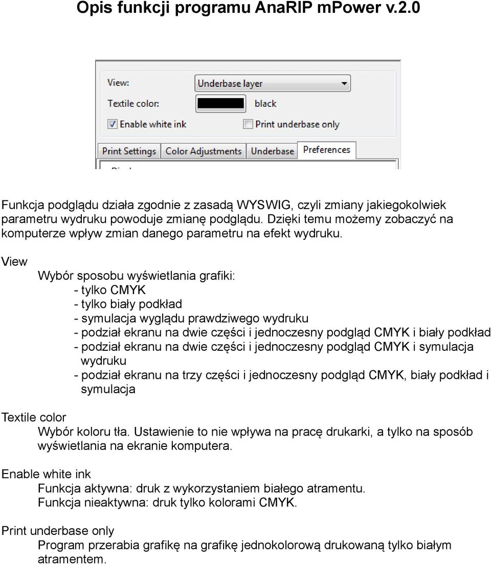 View Wybór sposobu wyświetlania grafiki: - tylko CMYK - tylko biały podkład - symulacja wyglądu prawdziwego wydruku - podział ekranu na dwie części i jednoczesny podgląd CMYK i biały podkład -