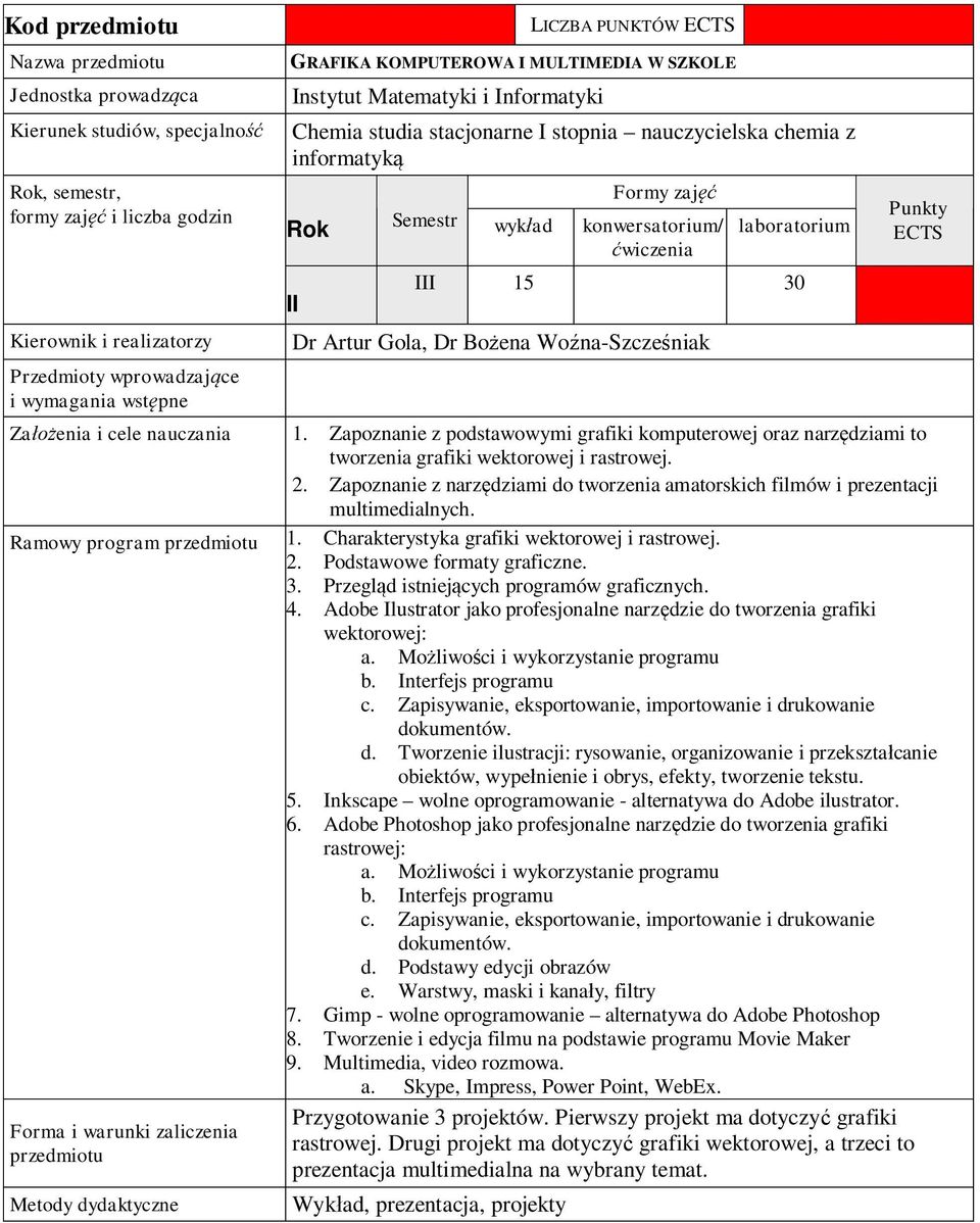 Ramowy program 1. Charakterystyka grafiki wektorowej i rastrowej. 2. Podstawowe formaty graficzne. 3. Przegl d istniej cych programów graficznych. 4.