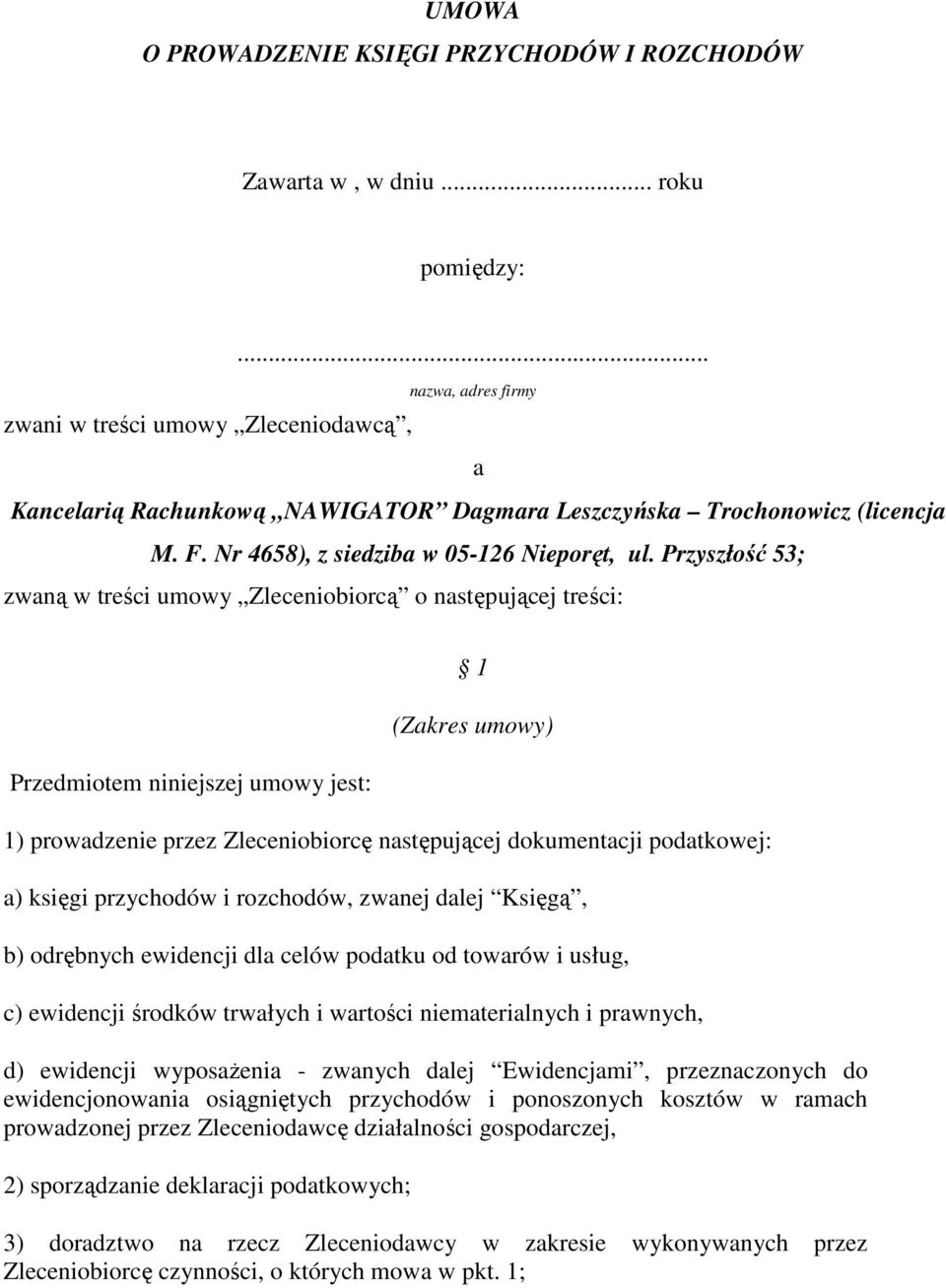 Przyszłość 53; zwaną w treści umowy Zleceniobiorcą o następującej treści: Przedmiotem niniejszej umowy jest: 1 (Zakres umowy) 1) prowadzenie przez Zleceniobiorcę następującej dokumentacji podatkowej: