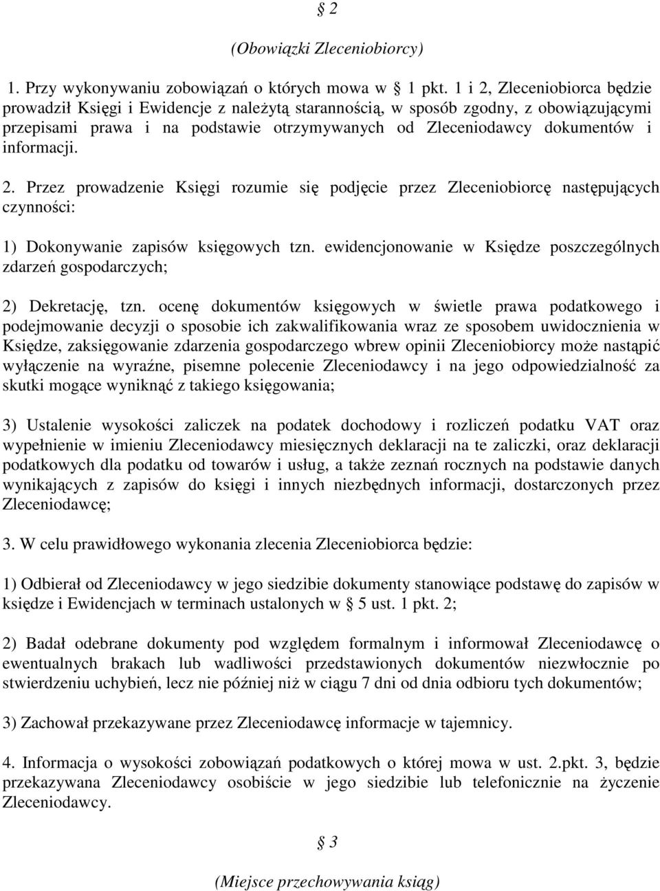 informacji. 2. Przez prowadzenie Księgi rozumie się podjęcie przez Zleceniobiorcę następujących czynności: 1) Dokonywanie zapisów księgowych tzn.