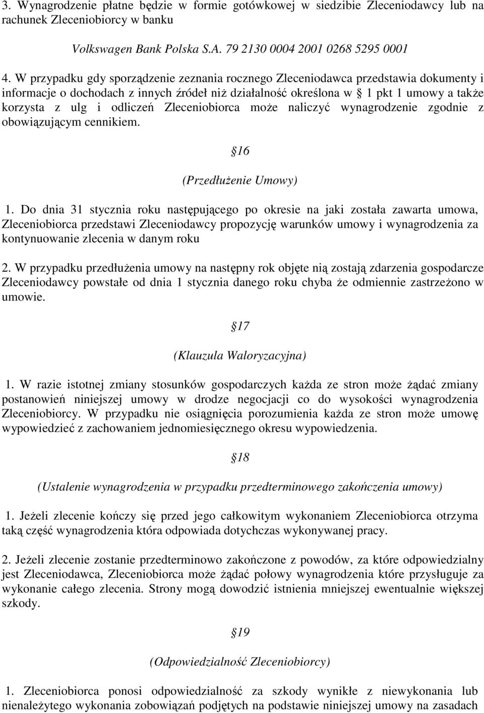 Zleceniobiorca moŝe naliczyć wynagrodzenie zgodnie z obowiązującym cennikiem. 16 (PrzedłuŜenie Umowy) 1.