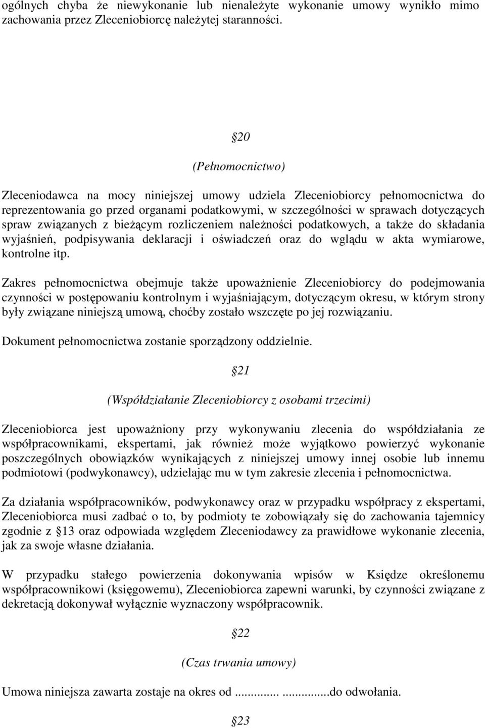 związanych z bieŝącym rozliczeniem naleŝności podatkowych, a takŝe do składania wyjaśnień, podpisywania deklaracji i oświadczeń oraz do wglądu w akta wymiarowe, kontrolne itp.