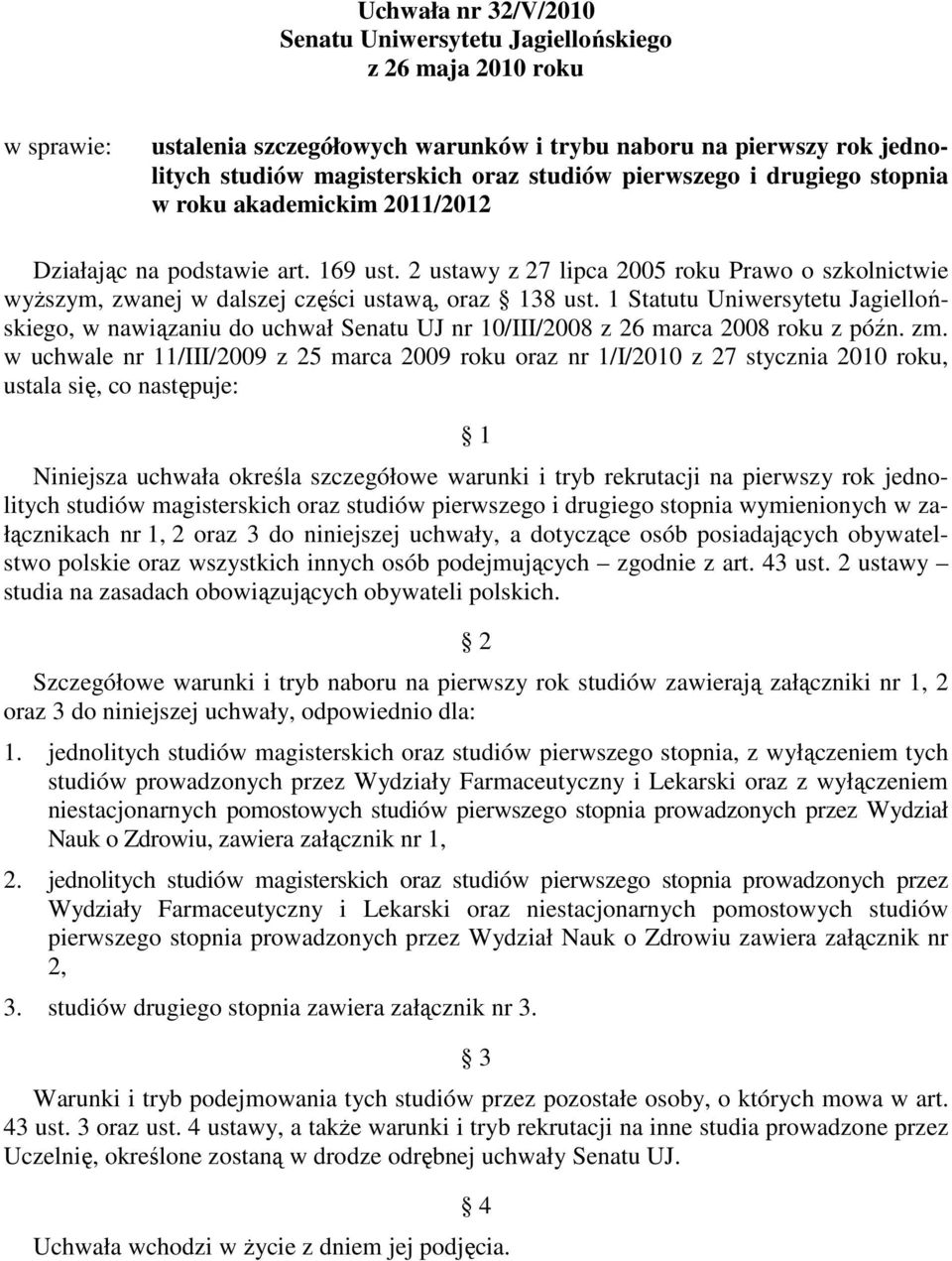 1 Statutu Uniwerytetu Jagiellońkiego, w nawiązaniu do uchwał Senatu UJ nr 10/III/2008 z 26 marca 2008 roku z późn. zm.