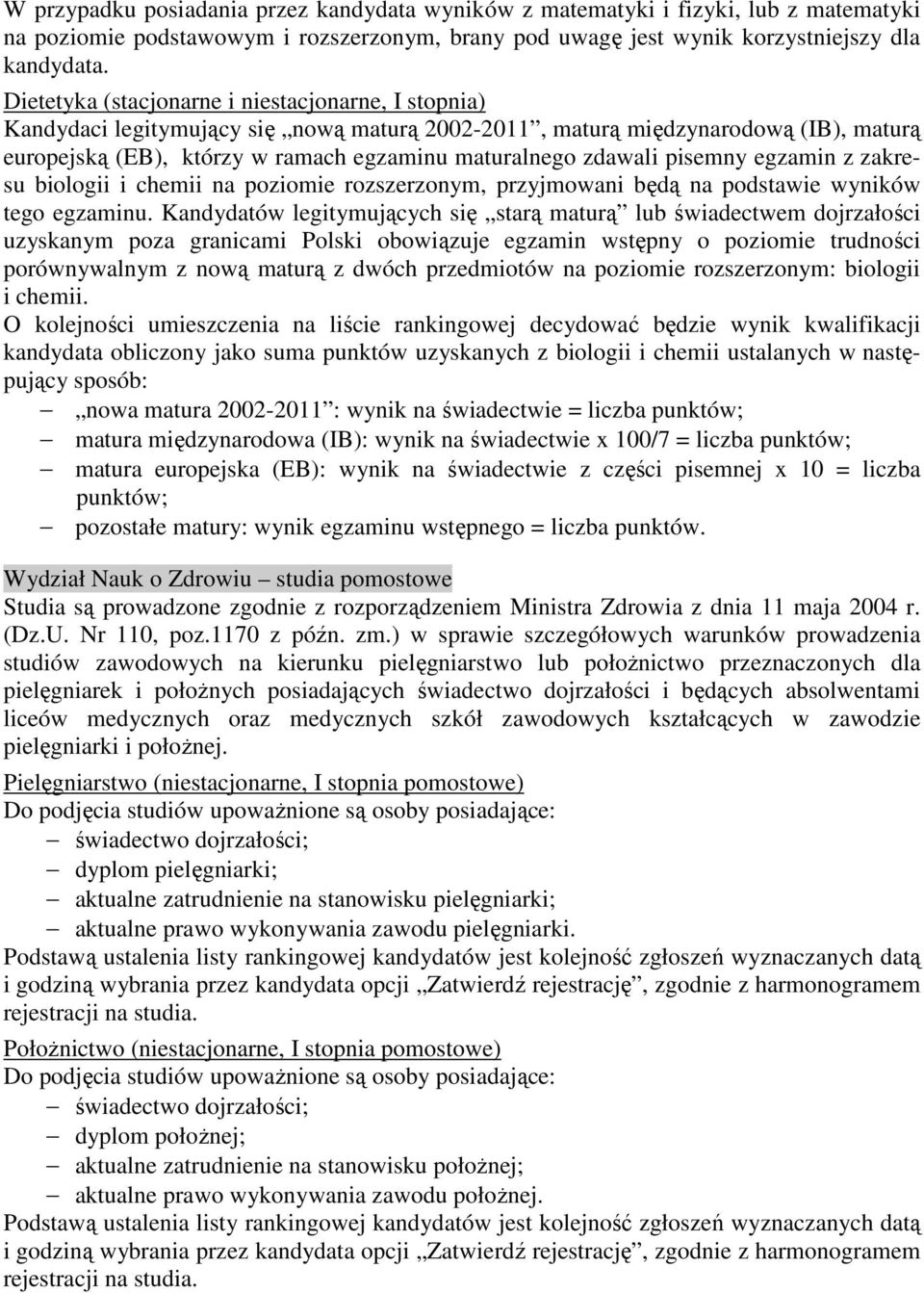 piemny egzamin z zakreu biologii i chemii na poziomie rozzerzonym, przyjmowani będą na podtawie wyników tego egzaminu.