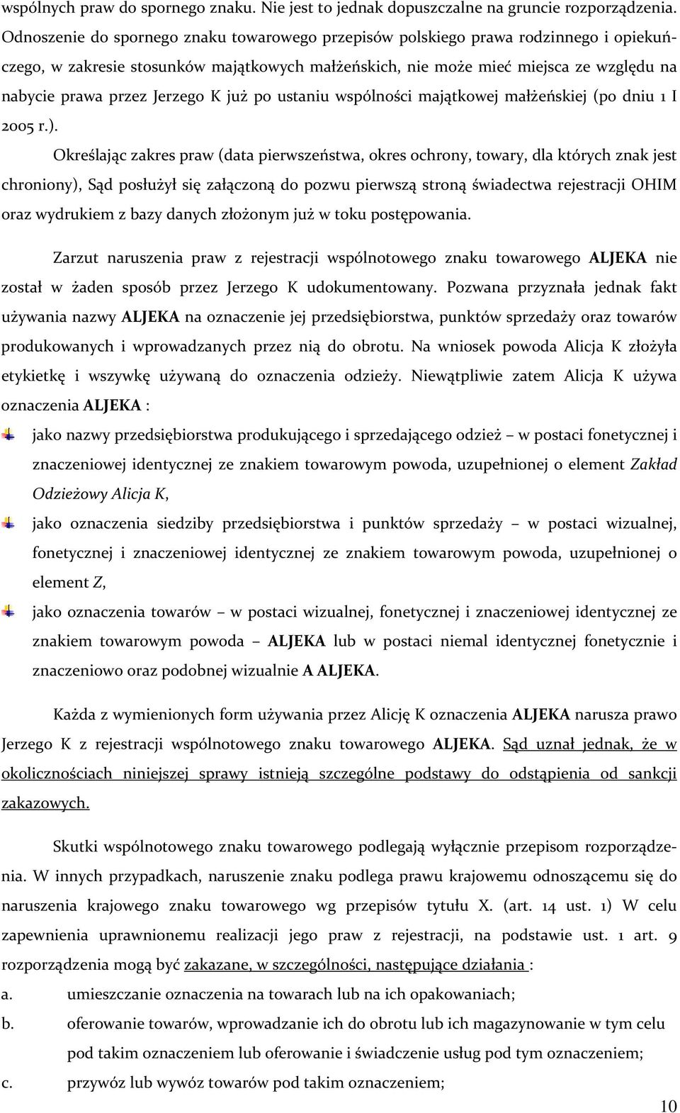 Jerzego K już po ustaniu wspólności majątkowej małżeńskiej (po dniu 1 I 2005 r.).