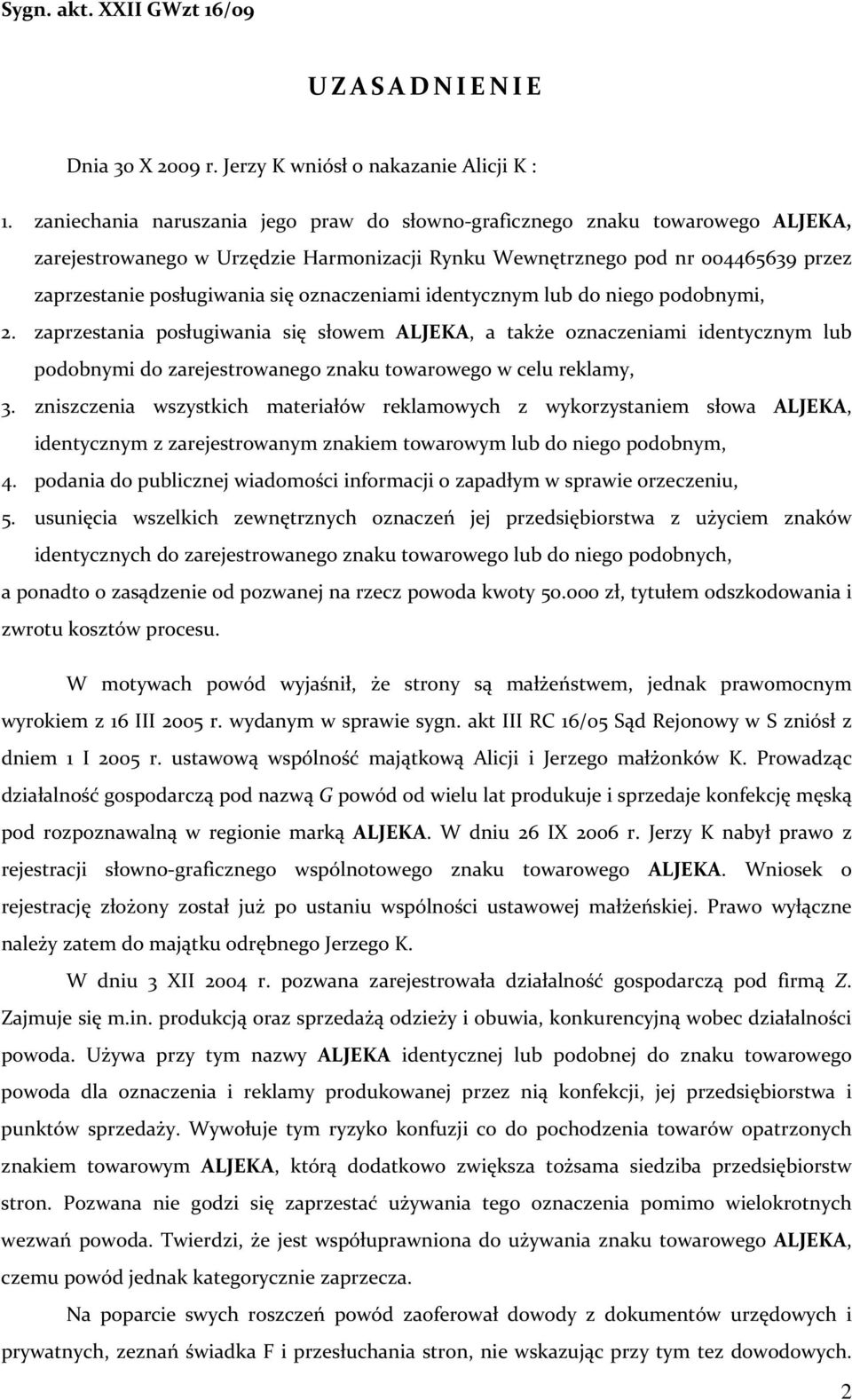 oznaczeniami identycznym lub do niego podobnymi, 2. zaprzestania posługiwania się słowem ALJEKA, a także oznaczeniami identycznym lub podobnymi do zarejestrowanego znaku towarowego w celu reklamy, 3.