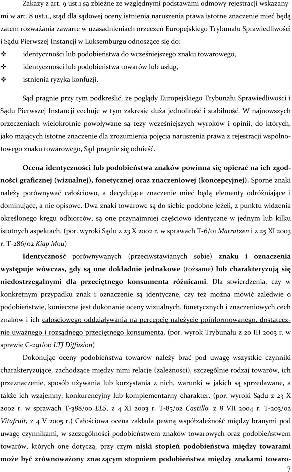 , stąd dla sądowej oceny istnienia naruszenia prawa istotne znaczenie mieć będą zatem rozważania zawarte w uzasadnieniach orzeczeń Europejskiego Trybunału Sprawiedliwości i Sądu Pierwszej Instancji w