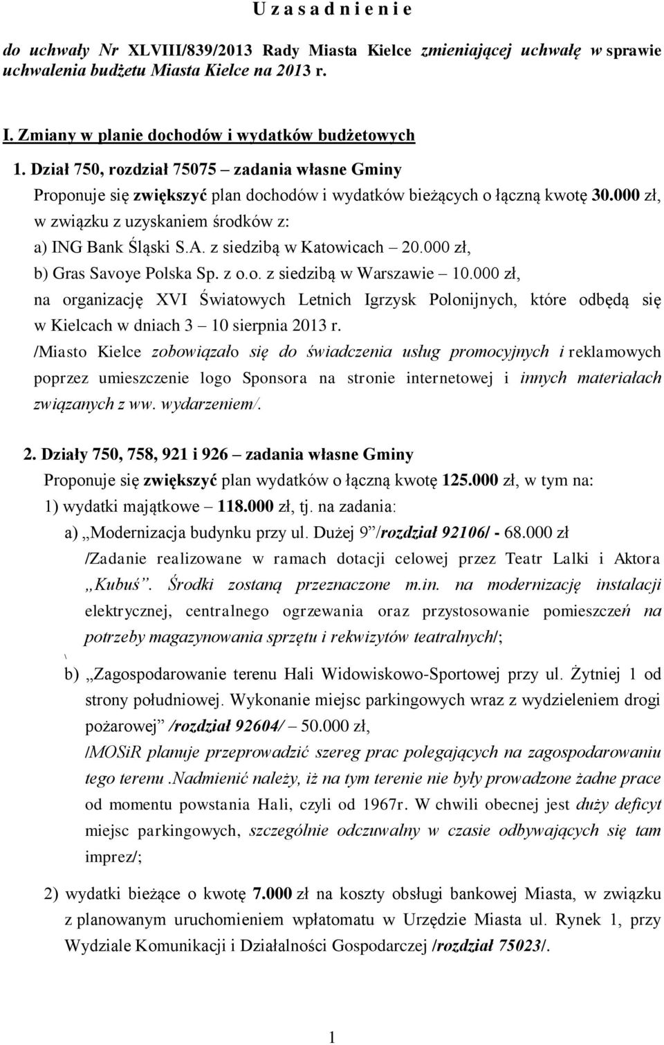 000 zł, w związku z uzyskaniem środków z: a) ING Bank Śląski S.A. z siedzibą w Katowicach 20.000 zł, b) Gras Savoye Polska Sp. z o.o. z siedzibą w Warszawie 10.