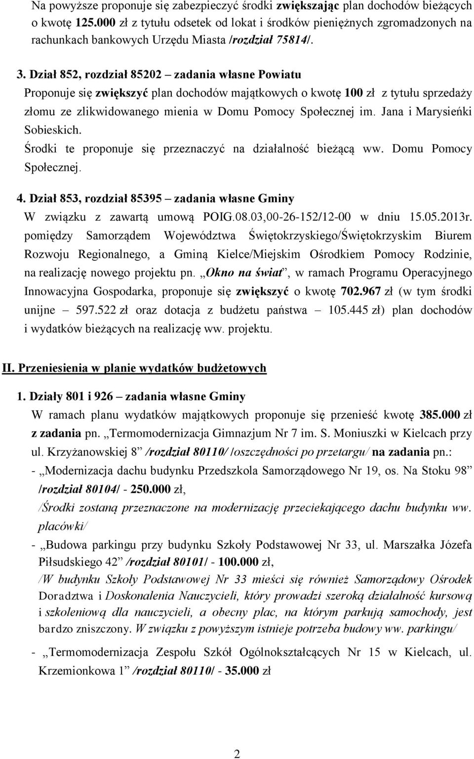 Dział 852, rozdział 85202 zadania własne Powiatu Proponuje się zwiększyć plan dochodów majątkowych o kwotę 100 zł z tytułu sprzedaży złomu ze zlikwidowanego mienia w Domu Pomocy Społecznej im.