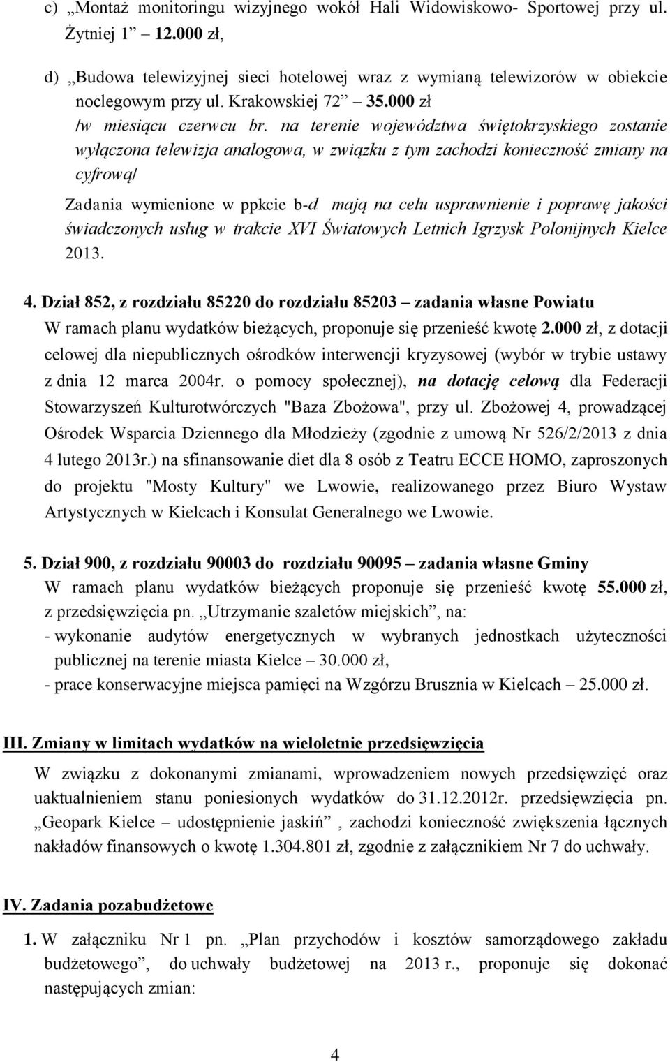 na terenie województwa świętokrzyskiego zostanie wyłączona telewizja analogowa, w związku z tym zachodzi konieczność zmiany na cyfrową/ Zadania wymienione w ppkcie b-d mają na celu usprawnienie i
