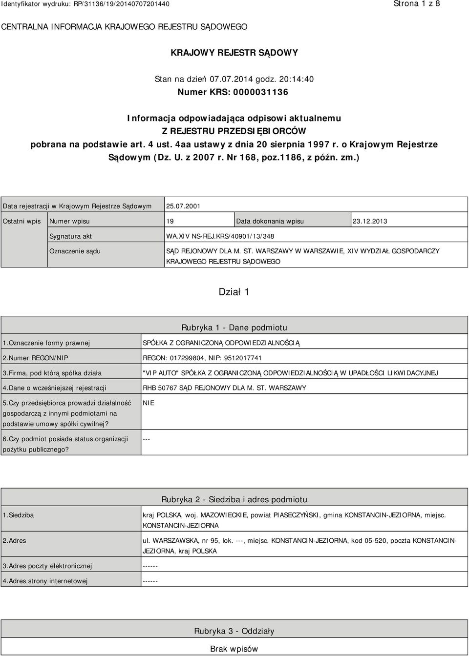 o Krajowym Rejestrze Sądowym (Dz. U. z 2007 r. Nr 168, poz.1186, z późn. zm.) Data rejestracji w Krajowym Rejestrze Sądowym 25.07.2001 Ostatni wpis Numer wpisu 19 Data dokonania wpisu 23.12.