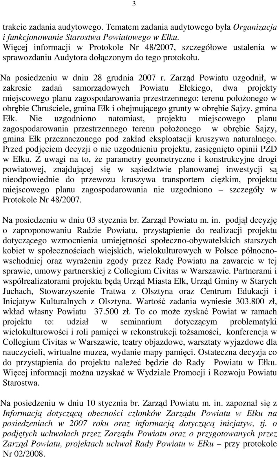 Zarząd Powiatu uzgodnił, w zakresie zadań samorządowych Powiatu Ełckiego, dwa projekty miejscowego planu zagospodarowania przestrzennego: terenu położonego w obrębie Chruściele, gmina Ełk i