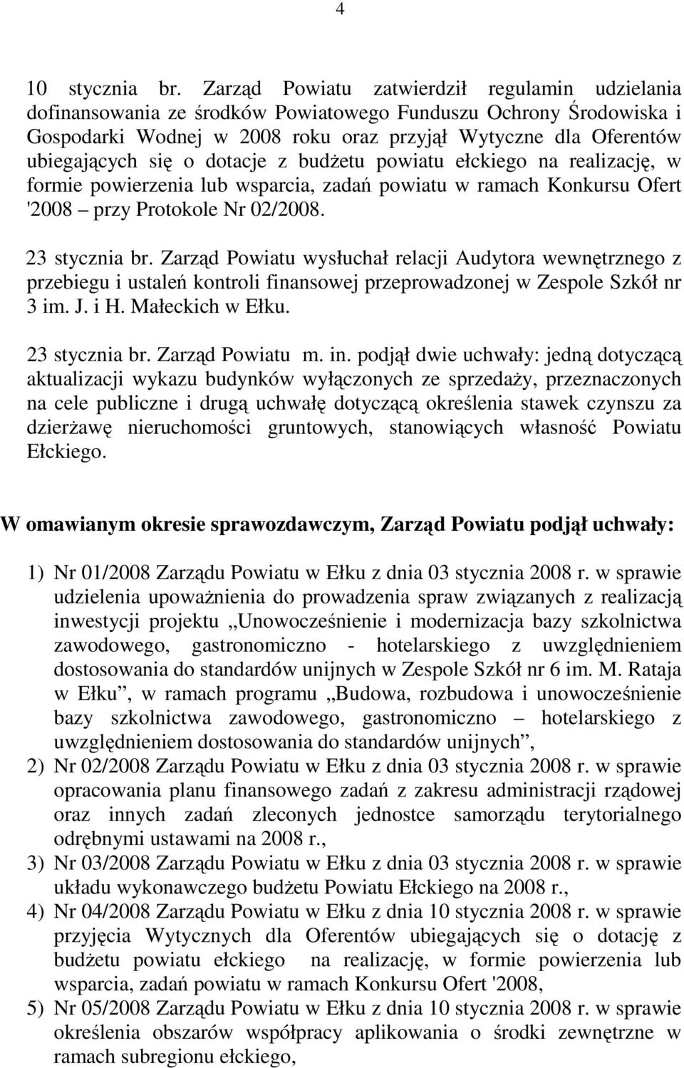 o dotacje z budżetu powiatu ełckiego na realizację, w formie powierzenia lub wsparcia, zadań powiatu w ramach Konkursu Ofert '2008 przy Protokole Nr 02/2008. 23 stycznia br.