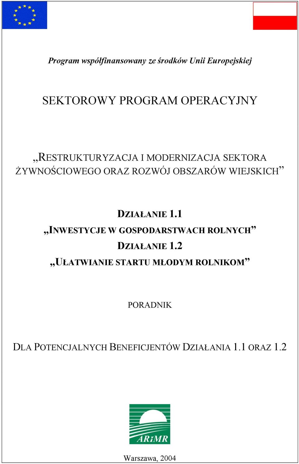 DZIAŁANIE 1.1 INWESTYCJE W GOSPODARSTWACH ROLNYCH DZIAŁANIE 1.