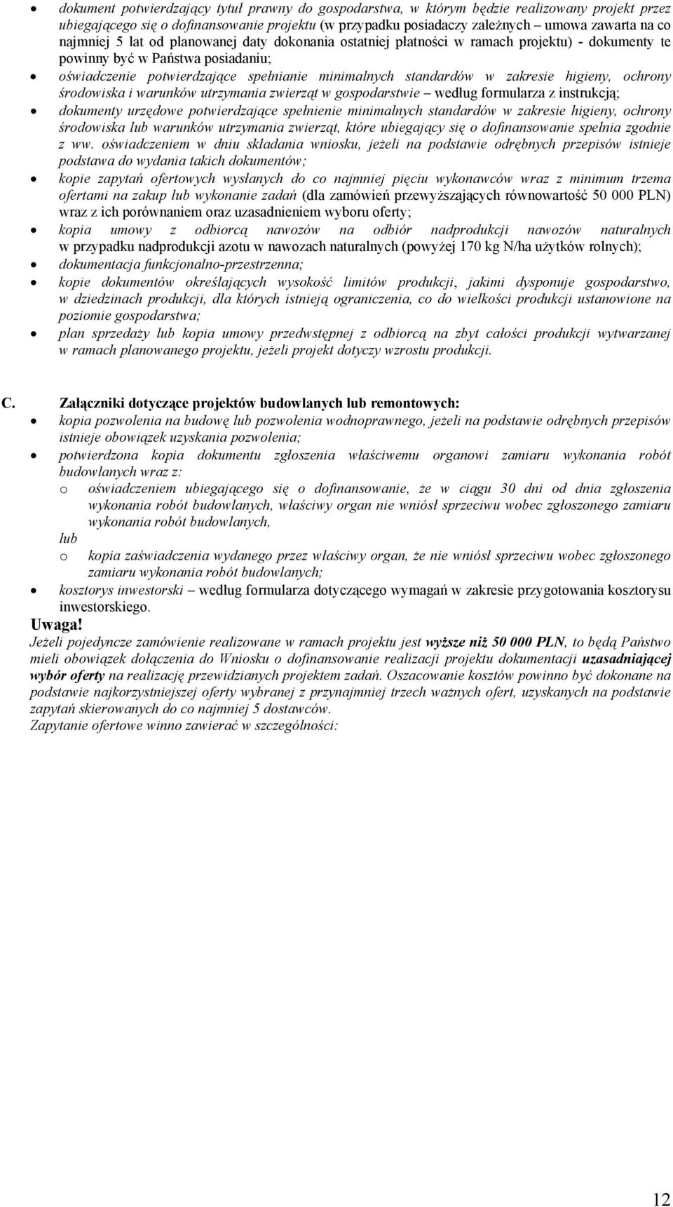 zakresie higieny, ochrony środowiska i warunków utrzymania zwierząt w gospodarstwie według formularza z instrukcją; dokumenty urzędowe potwierdzające spełnienie minimalnych standardów w zakresie