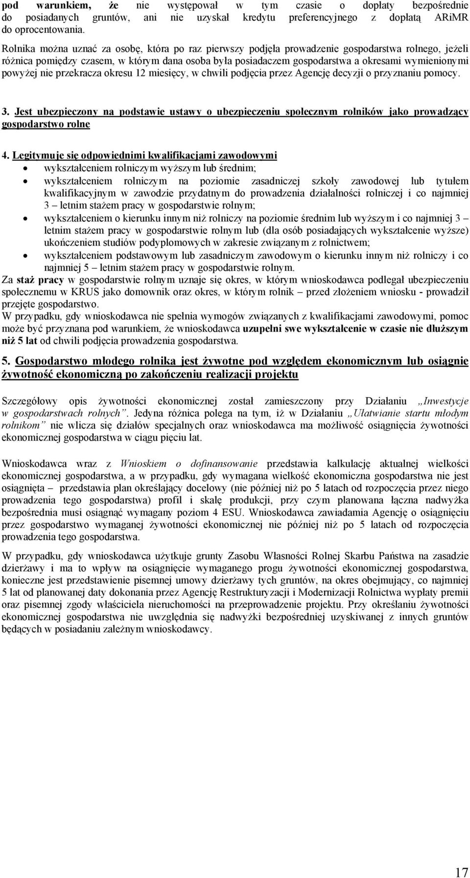 powyżej nie przekracza okresu 12 miesięcy, w chwili podjęcia przez Agencję decyzji o przyznaniu pomocy. 3.