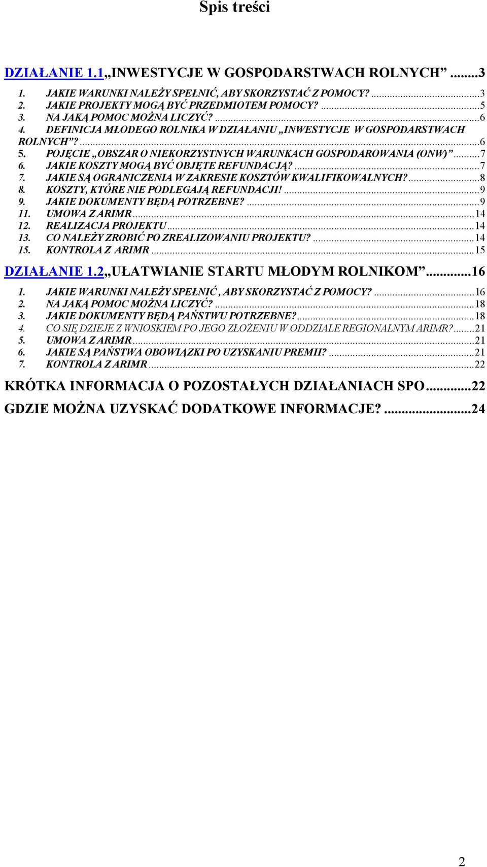 JAKIE KOSZTY MOGĄ BYĆ OBJĘTE REFUNDACJĄ?...7 7. JAKIE SĄ OGRANICZENIA W ZAKRESIE KOSZTÓW KWALIFIKOWALNYCH?...8 8. KOSZTY, KTÓRE NIE PODLEGAJĄ REFUNDACJI!...9 9. JAKIE DOKUMENTY BĘDĄ POTRZEBNE?...9 11.