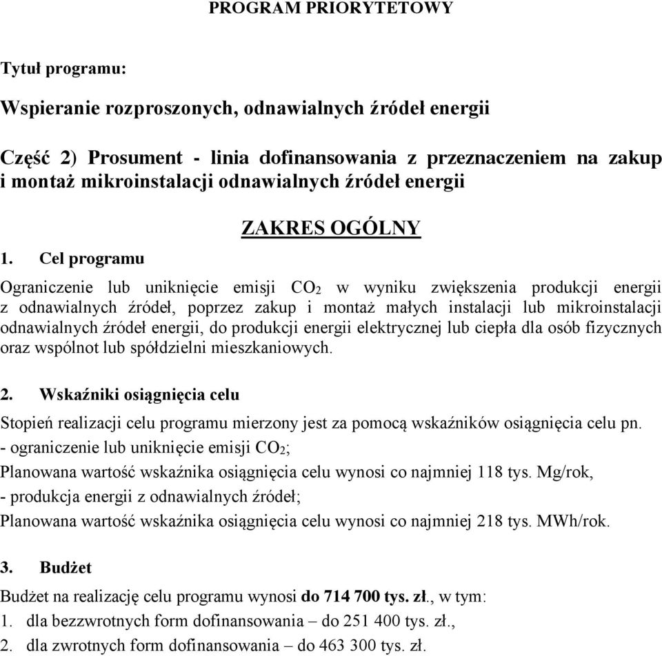 Cel programu ZAKRES OGÓLNY Ograniczenie lub uniknięcie emisji CO2 w wyniku zwiększenia produkcji energii z odnawialnych źródeł, poprzez zakup i montaż małych instalacji lub mikroinstalacji