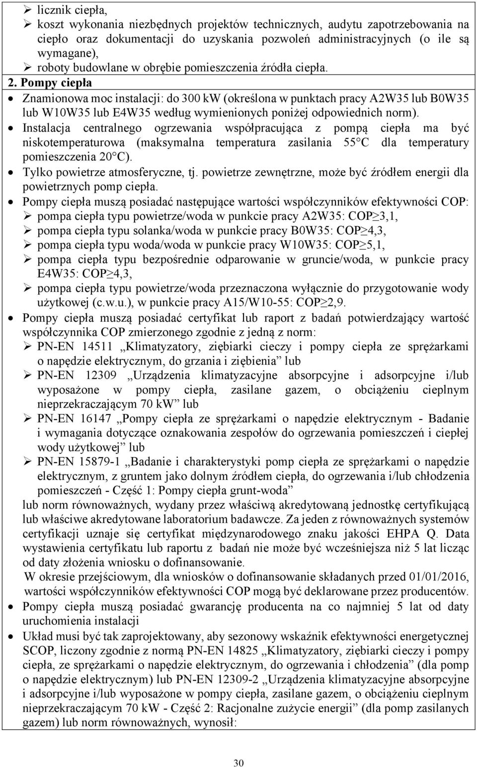 Pompy ciepła Znamionowa moc instalacji: do 300 kw (określona w punktach pracy A2W35 lub B0W35 lub W10W35 lub E4W35 według wymienionych poniżej odpowiednich norm).