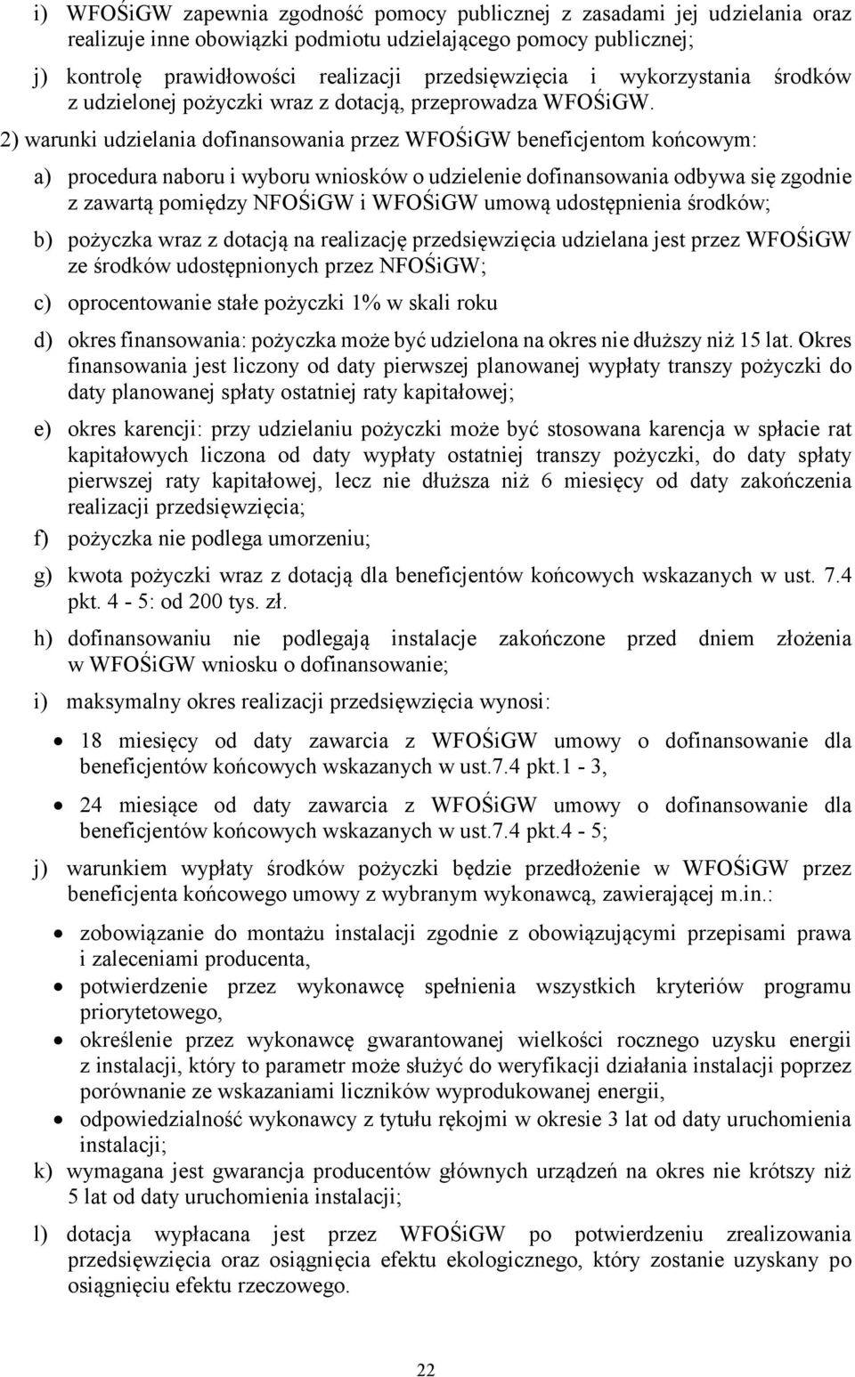 2) warunki udzielania dofinansowania przez WFOŚiGW beneficjentom końcowym: a) procedura naboru i wyboru wniosków o udzielenie dofinansowania odbywa się zgodnie z zawartą pomiędzy NFOŚiGW i WFOŚiGW