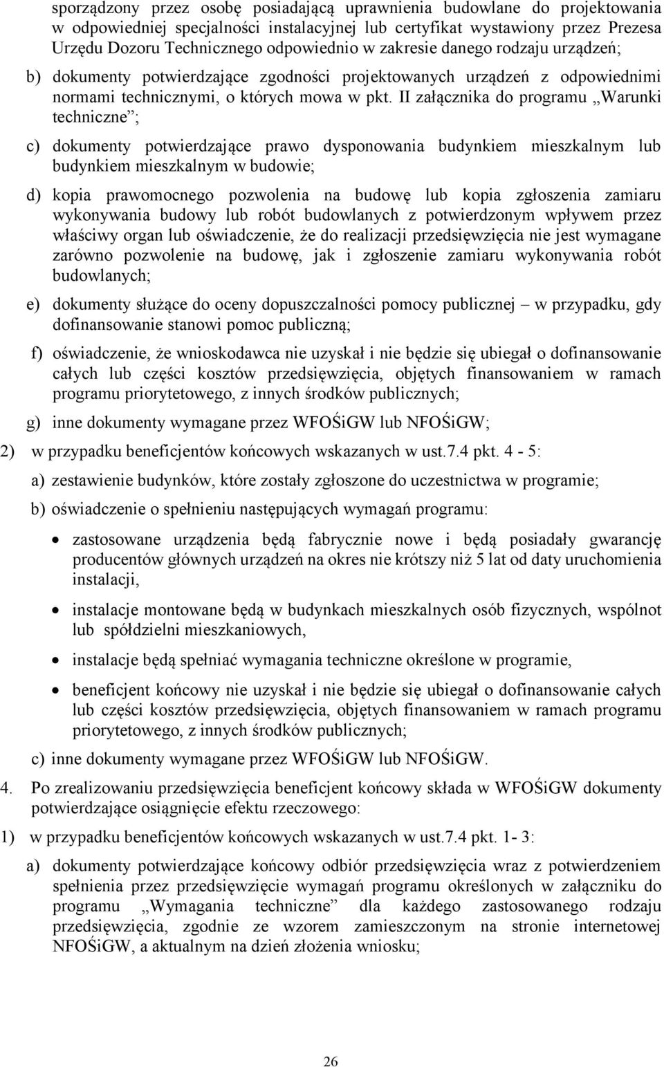 II załącznika do programu Warunki techniczne ; c) dokumenty potwierdzające prawo dysponowania budynkiem mieszkalnym lub budynkiem mieszkalnym w budowie; d) kopia prawomocnego pozwolenia na budowę lub