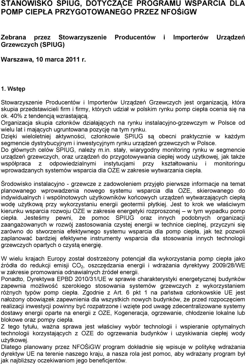 40% z tendencją wzrastającą. Organizacja skupia członków działających na rynku instalacyjno-grzewczym w Polsce od wielu lat i mających ugruntowana pozycję na tym rynku.