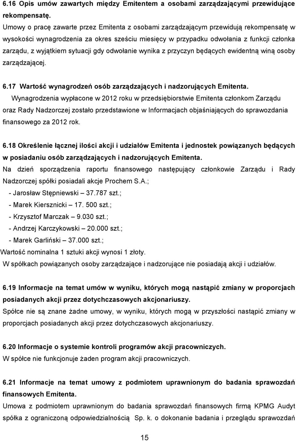 sytuacji gdy odwołanie wynika z przyczyn będących ewidentną winą osoby zarządzającej. 6.17 Wartość wynagrodzeń osób zarządzających i nadzorujących Emitenta.