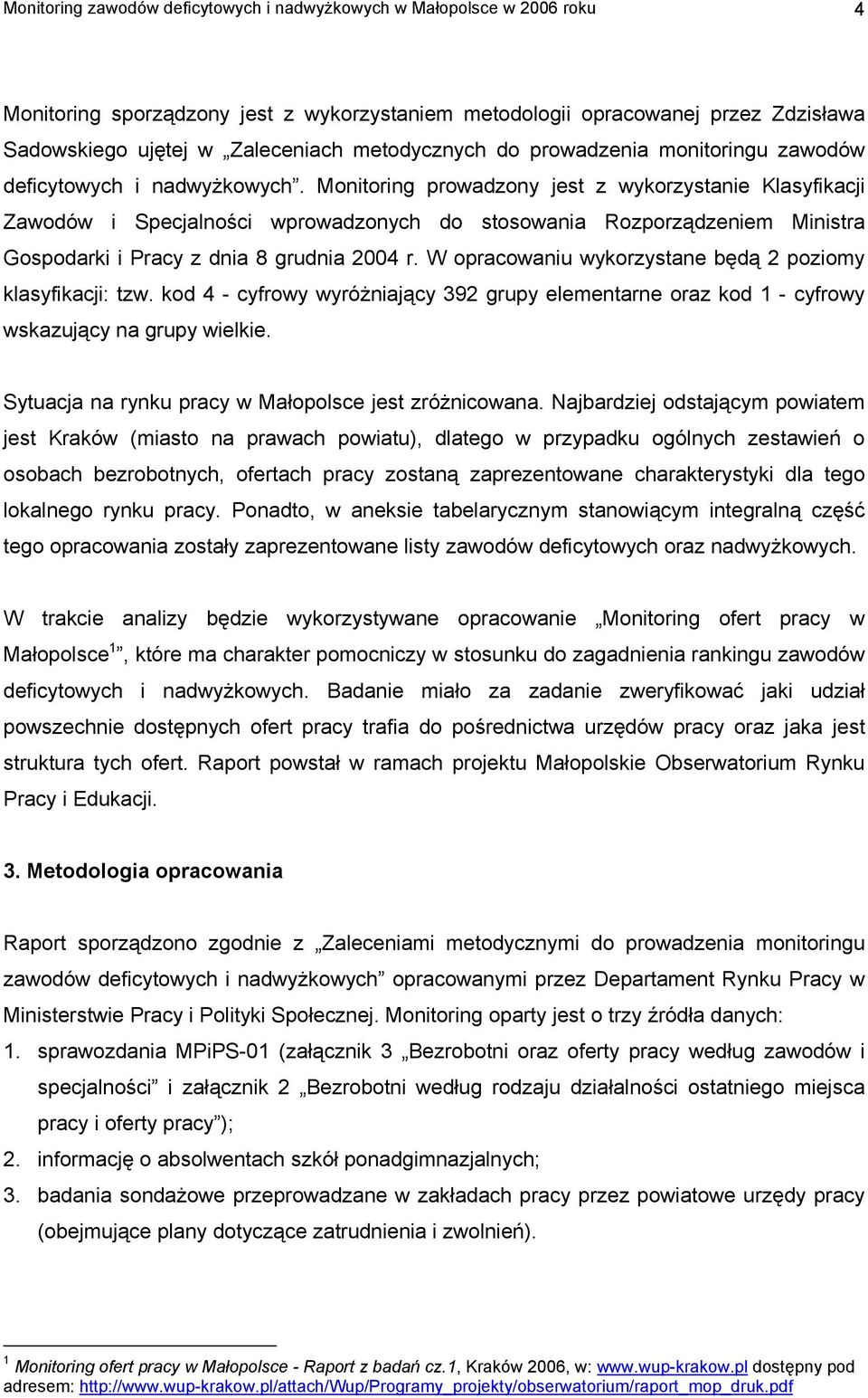 Monitoring prowadzony jest z wykorzystanie Klasyfikacji Zawodów i Specjalności wprowadzonych do stosowania Rozporządzeniem Ministra Gospodarki i Pracy z dnia 8 grudnia 2004 r.