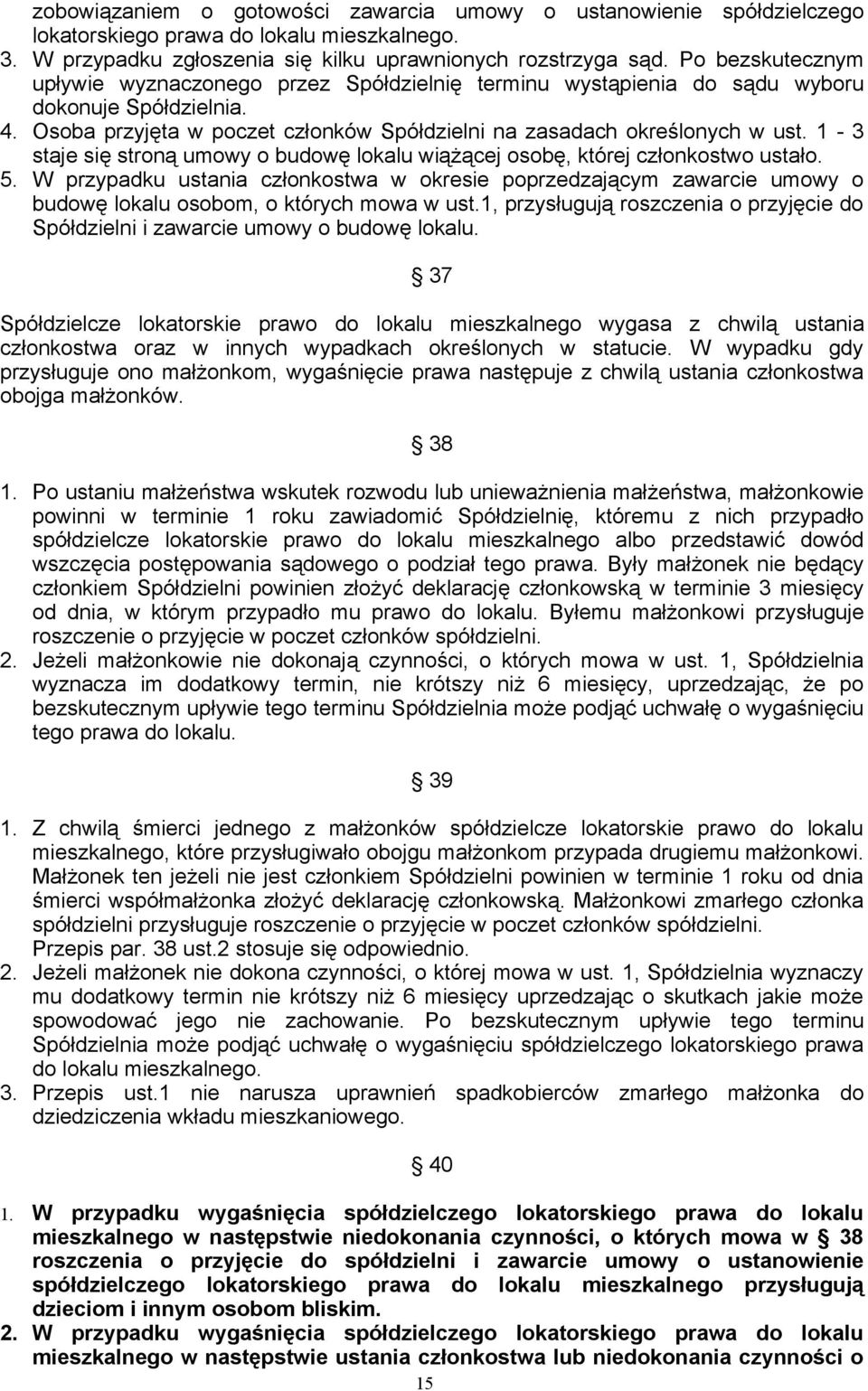 1-3 staje się stroną umowy o budowę lokalu wiążącej osobę, której członkostwo ustało. 5.