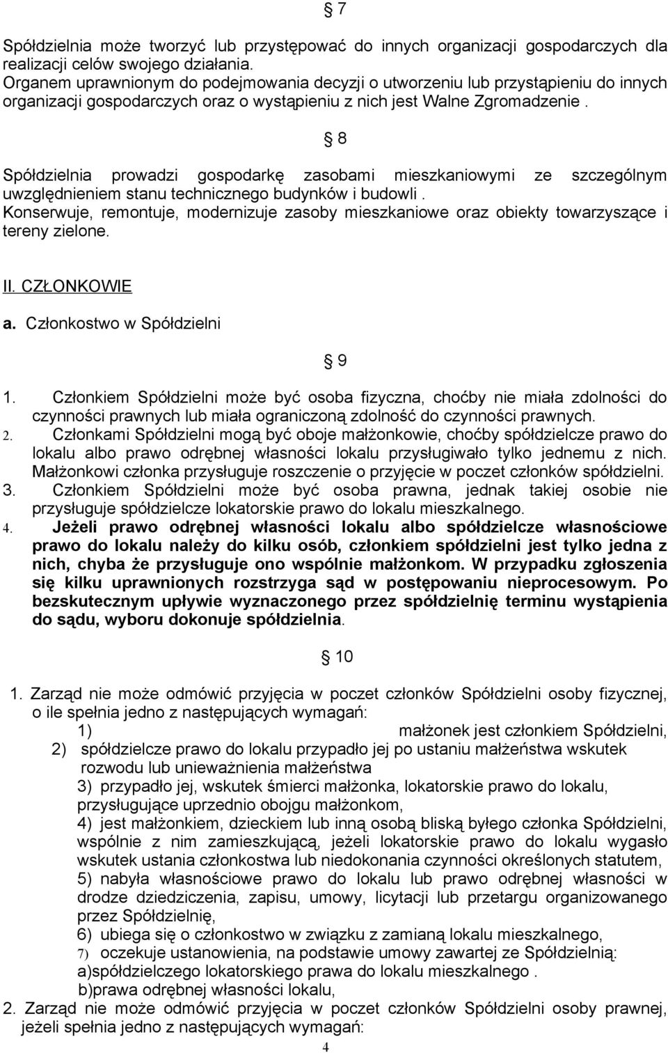 8 Spółdzielnia prowadzi gospodarkę zasobami mieszkaniowymi ze szczególnym uwzględnieniem stanu technicznego budynków i budowli.