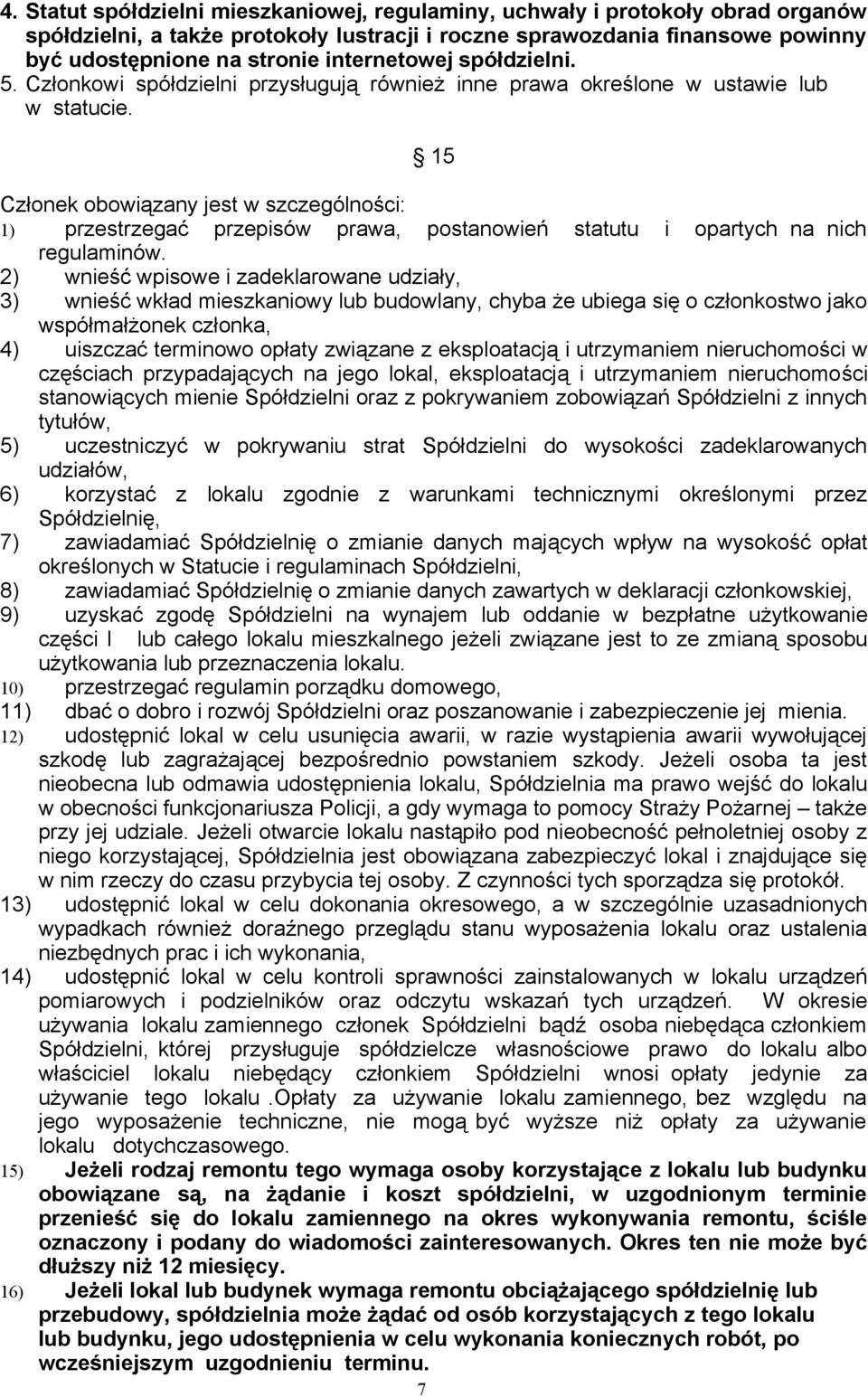 15 Członek obowiązany jest w szczególności: 1) przestrzegać przepisów prawa, postanowień statutu i opartych na nich regulaminów.