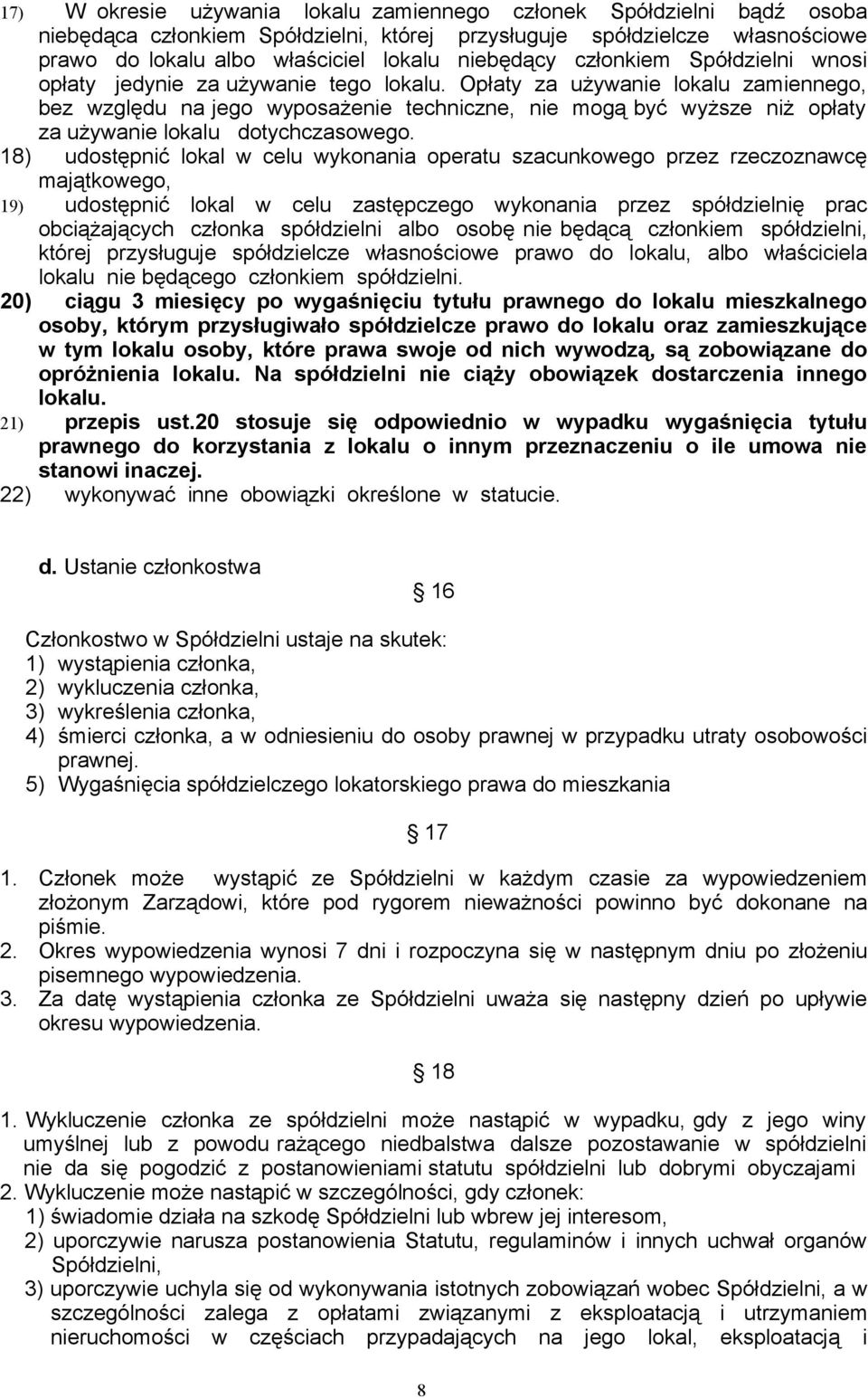 Opłaty za używanie lokalu zamiennego, bez względu na jego wyposażenie techniczne, nie mogą być wyższe niż opłaty za używanie lokalu dotychczasowego.