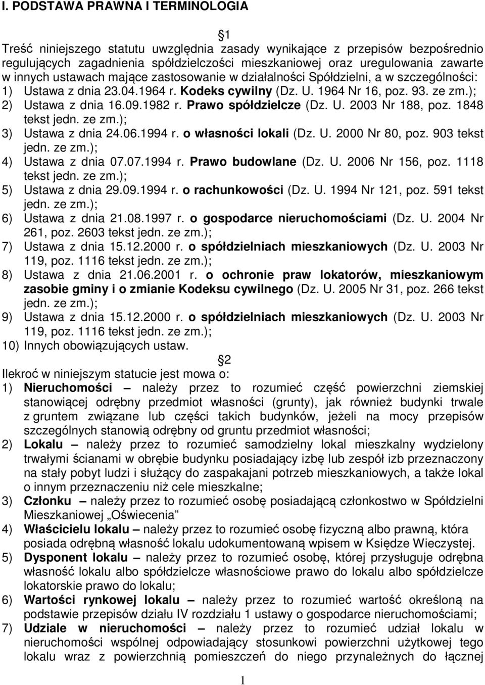 Prawo spółdzielcze (Dz. U. 2003 Nr 188, poz. 1848 tekst jedn. ze zm.); 3) Ustawa z dnia 24.06.1994 r. o własności lokali (Dz. U. 2000 Nr 80, poz. 903 tekst jedn. ze zm.); 4) Ustawa z dnia 07.07.1994 r. Prawo budowlane (Dz.