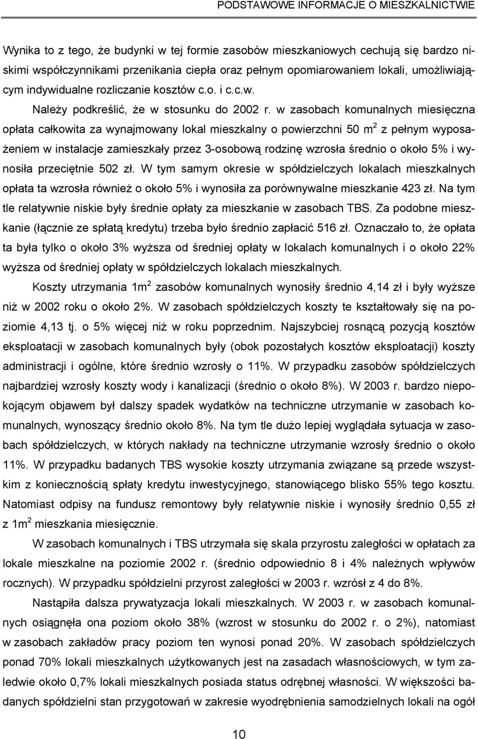 w zasobach komunalnych miesięczna opłata całkowita za wynajmowany lokal mieszkalny o powierzchni 50 m 2 z pełnym wyposażeniem w instalacje zamieszkały przez 3osobową rodzinę wzrosła średnio o około