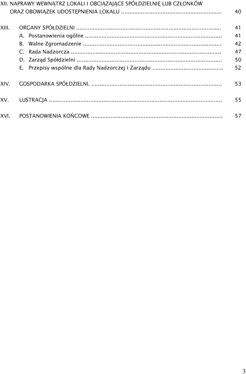 .. 42 C. Rada Nadzorcza... 47 D. Zarząd Spółdzielni... 50 E.