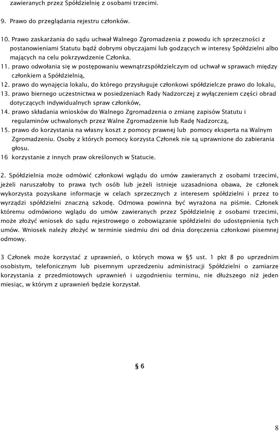 pokrzywdzenie Członka. 11. prawo odwołania się w postępowaniu wewnątrzspółdzielczym od uchwał w sprawach między członkiem a Spółdzielnią, 12.