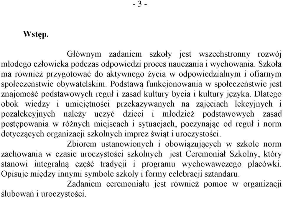 Podstawą funkcjonowania w społeczeństwie jest znajomość podstawowych reguł i zasad kultury bycia i kultury języka.