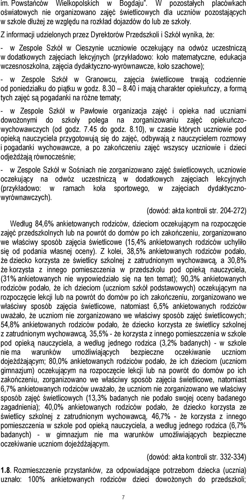 Z informacji udzielonych przez Dyrektorów Przedszkoli i Szkół wynika, że: - w Zespole Szkół w Cieszynie uczniowie oczekujący na odwóz uczestniczą w dodatkowych zajęciach lekcyjnych (przykładowo: koło